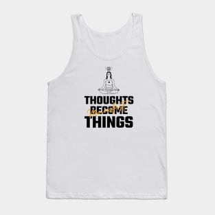 Thoughts Become Things Tank Top